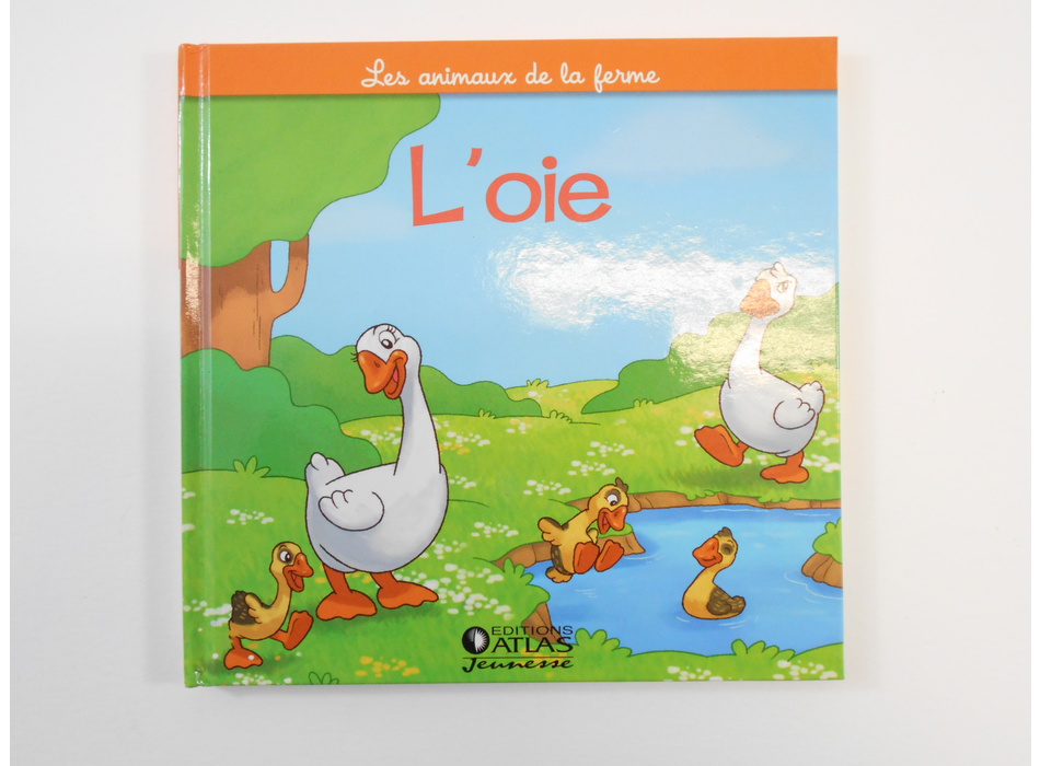 L'oie - Editions Atlas - Livres | Mon Petit Doudou